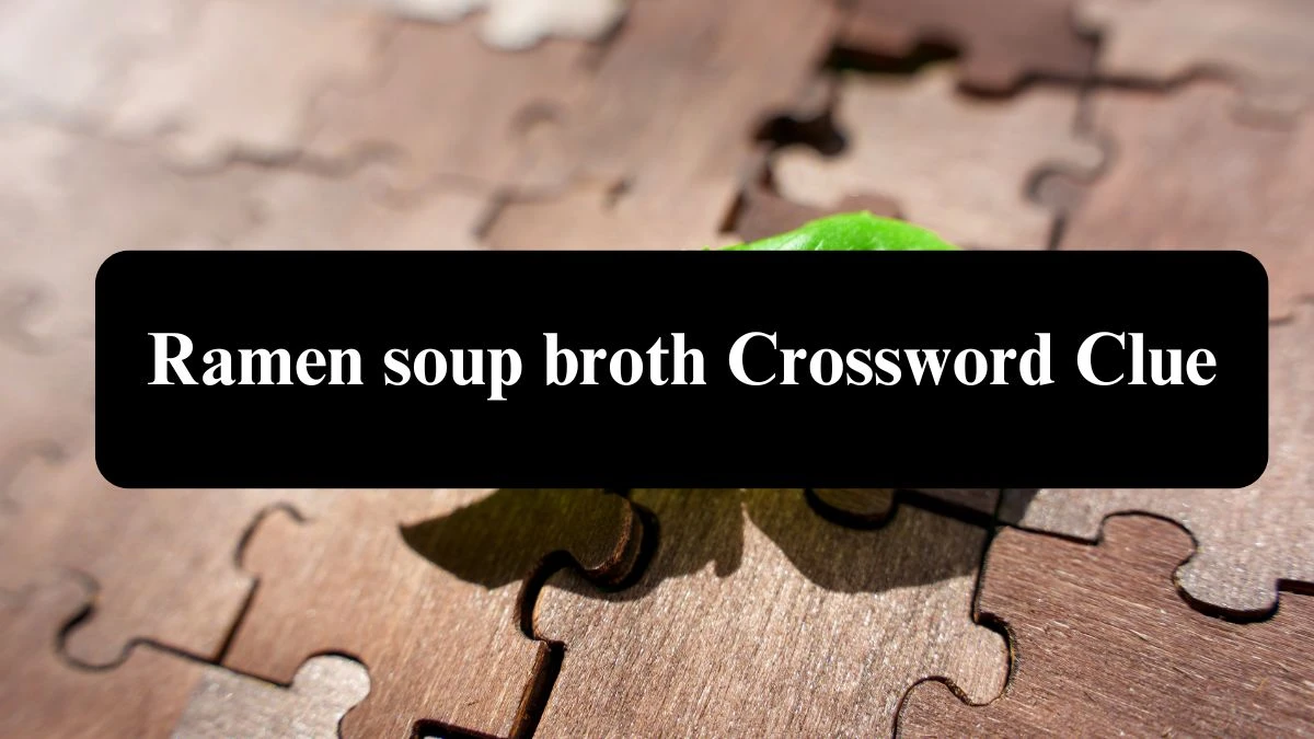 Ramen soup broth Crossword Clue Puzzle Answer from July 30, 2024