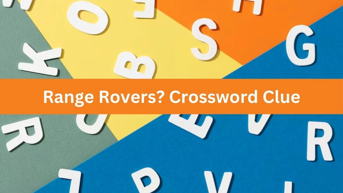 LA Times Range Rovers? Crossword Clue Puzzle Answer from July 13, 2024