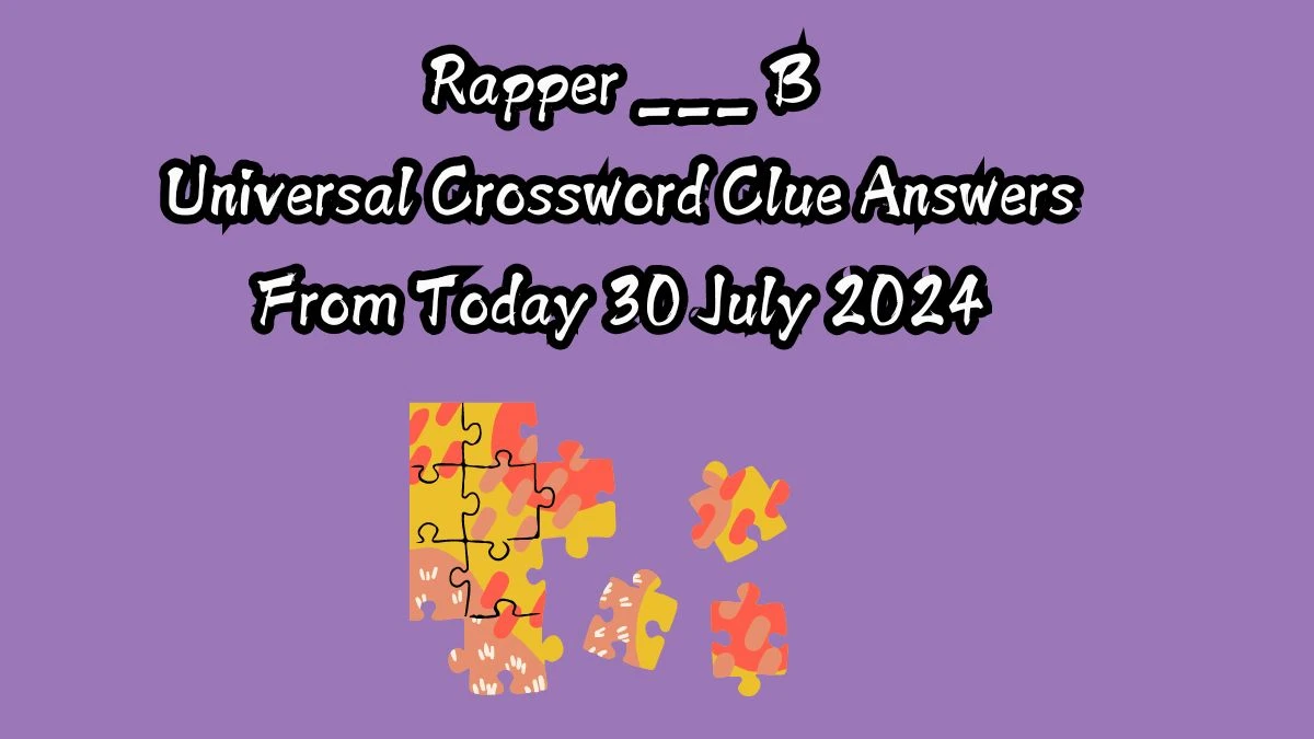 Universal Rapper ___ B Crossword Clue Puzzle Answer from July 30, 2024