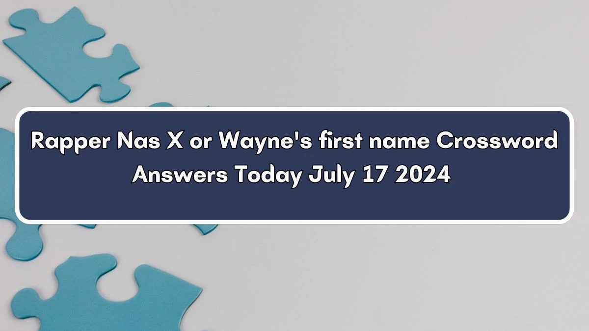 Rapper Nas X or Wayne's first name Daily Themed Crossword Clue Puzzle Answer from July 17, 2024