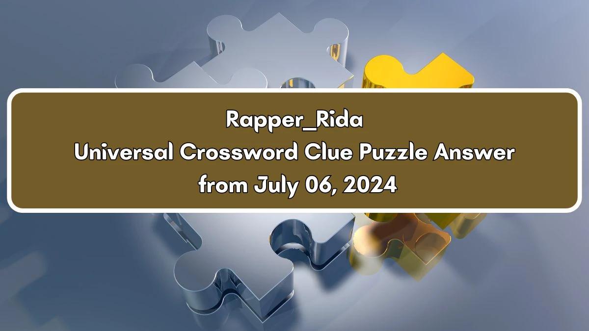 UNIVERSAL Rapper ___ Rida Crossword Clue Answers on July 06, 2024