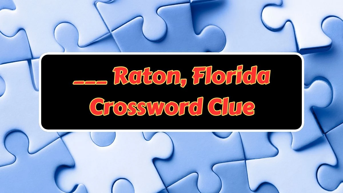 LA Times ___ Raton, Florida Crossword Puzzle Answer from July 12, 2024