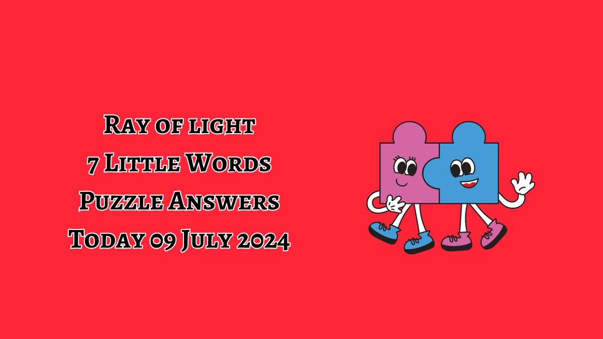 Ray of light 7 Little Words Puzzle Answer from July 09, 2024