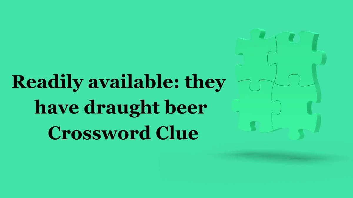 Readily available: they have draught beer - (2,3) Crossword Clue Answers on July 04, 2024