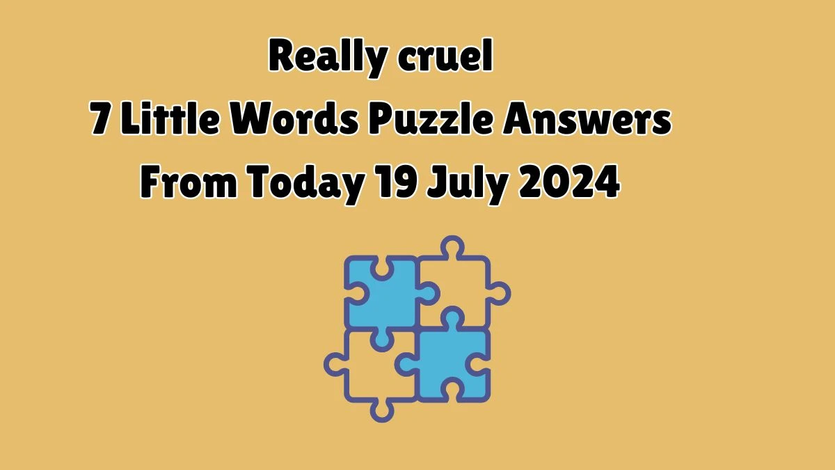 Really cruel 7 Little Words Puzzle Answer from July 19, 2024