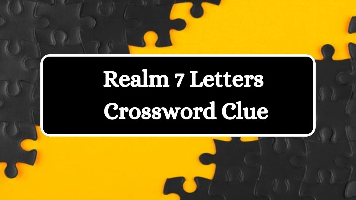 Irish Daily Mail Quick Realm 7 Letters Crossword Clue 7 Letters Puzzle Answers from July 18, 2024