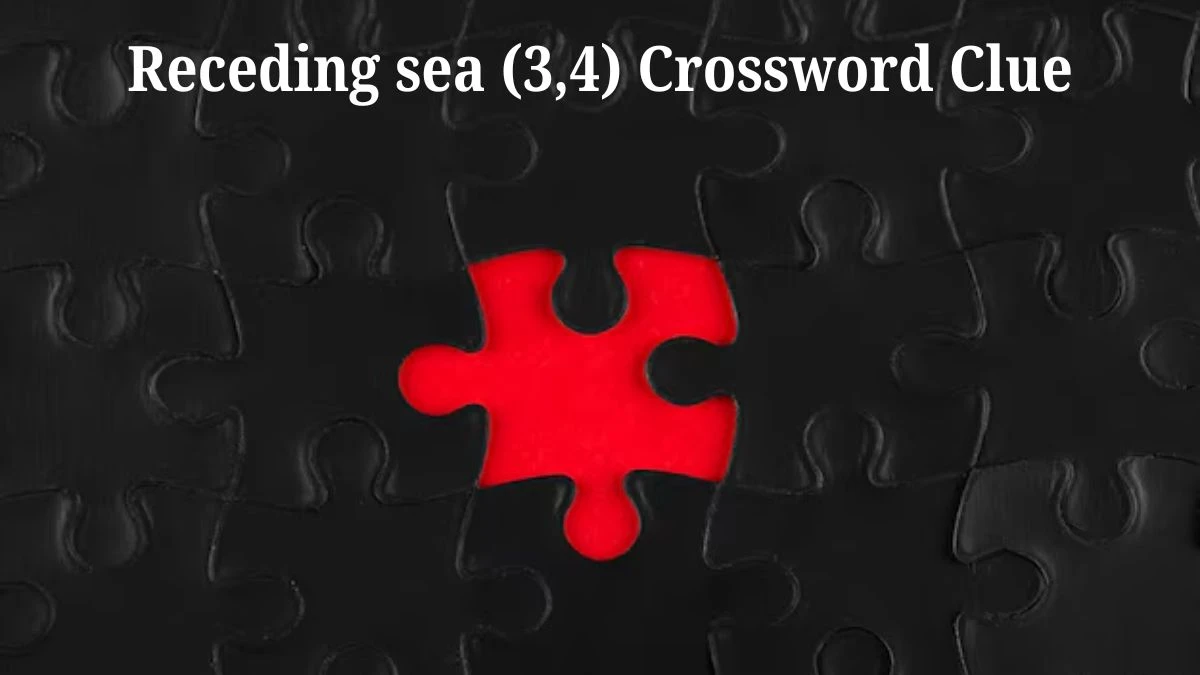 Receding sea (3,4) Crossword Clue Answers on July 12, 2024