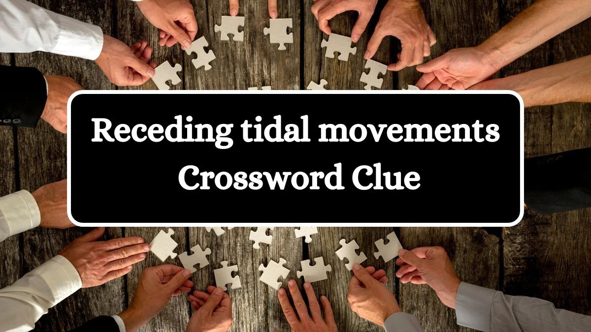 Receding tidal movements Crossword Clue Puzzle Answer from July 04, 2024