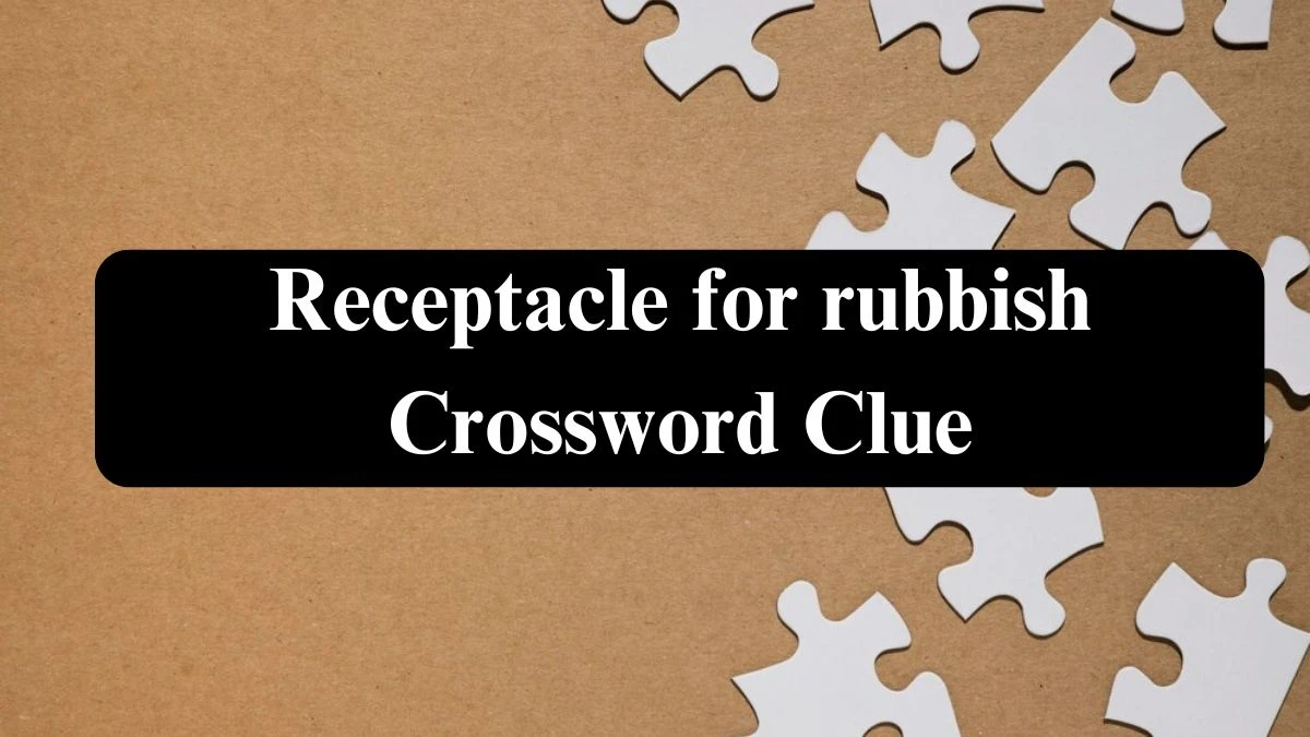 Receptacle for rubbish Irish Daily Mail Quick Puzzle Answer from July 25, 2024