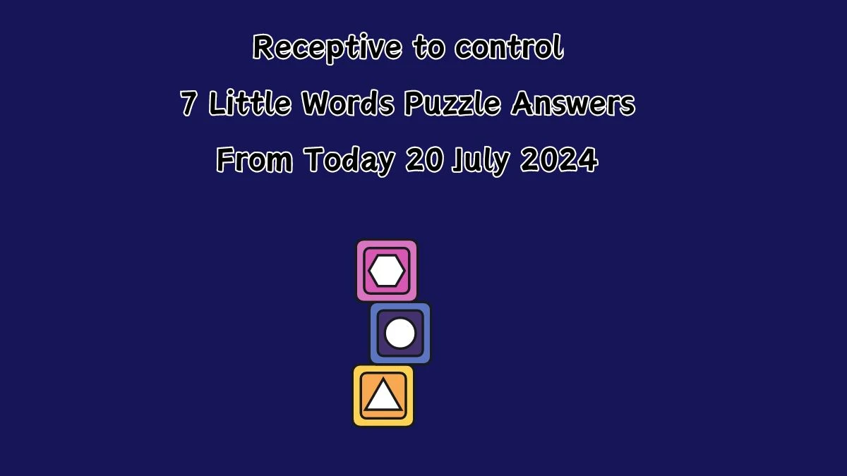 Receptive to control 7 Little Words Puzzle Answer from July 20, 2024