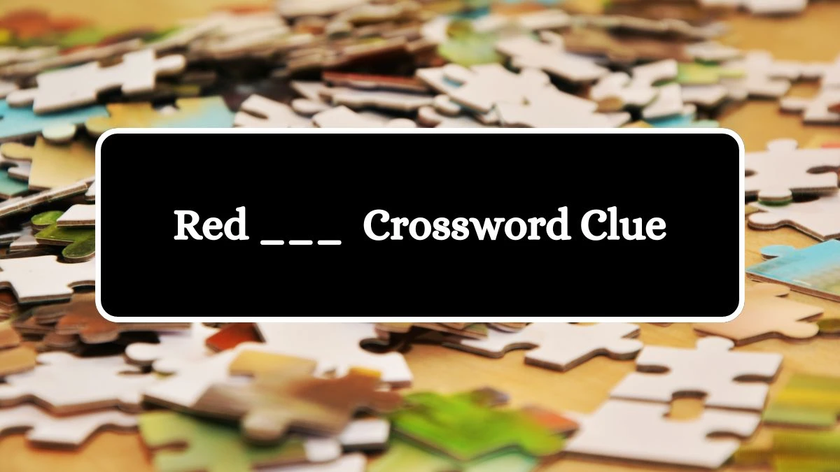 LA Times Red ___ Crossword Puzzle Answer from July 20, 2024 News