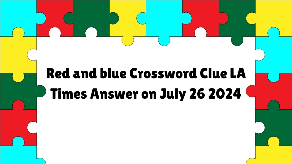 LA Times Red and blue Crossword Clue Puzzle Answer from July 26, 2024