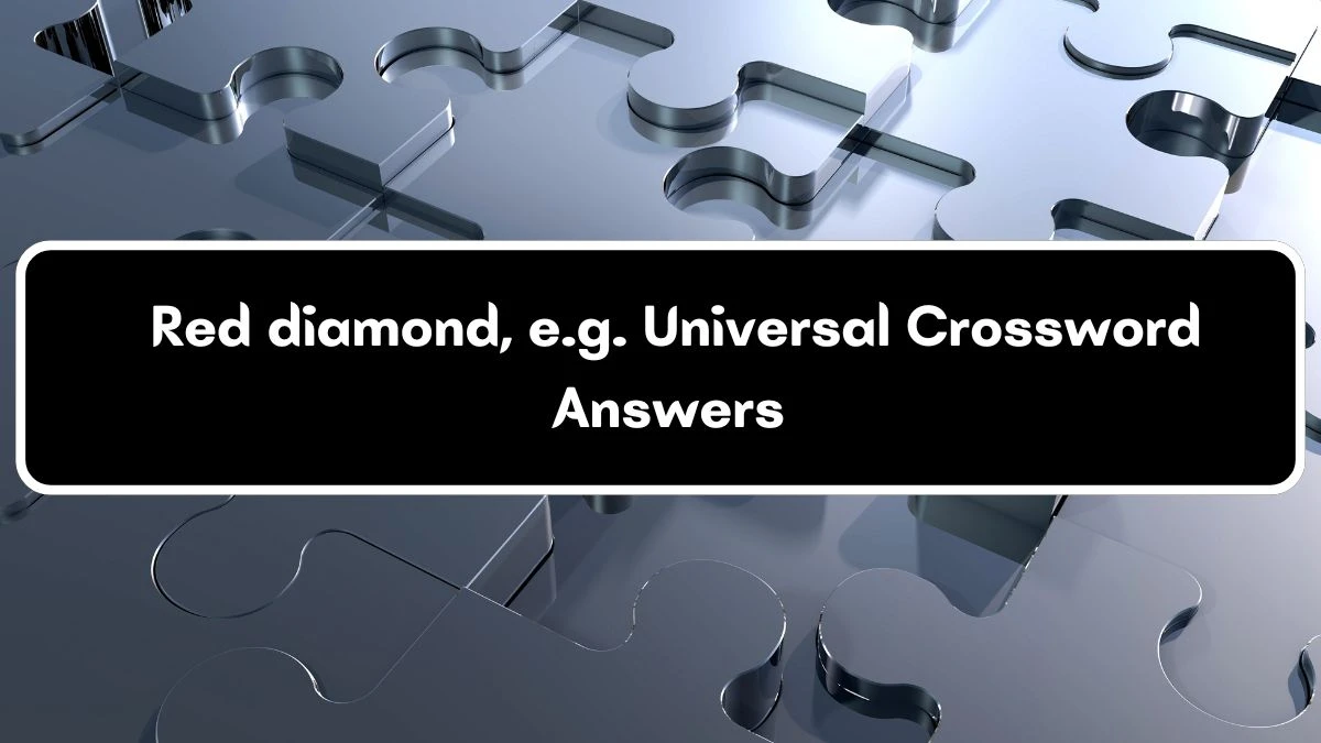 Red diamond, e.g. Universal Crossword Clue Puzzle Answer from July 04, 2024