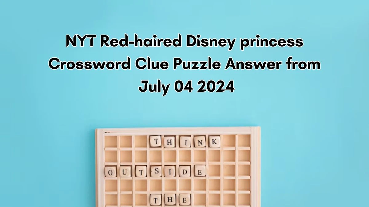 Red-haired Disney princess NYT Crossword Clue Puzzle Answer from July 04, 2024