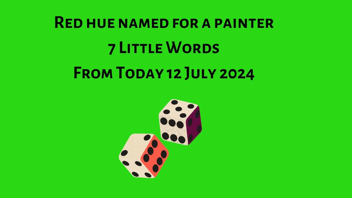 Red hue named for a painter 7 Little Words Puzzle Answer from July 12, 2024