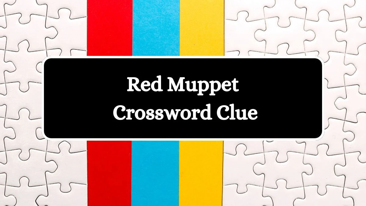 Red Muppet Universal Crossword Clue Puzzle Answer from July 30, 2024