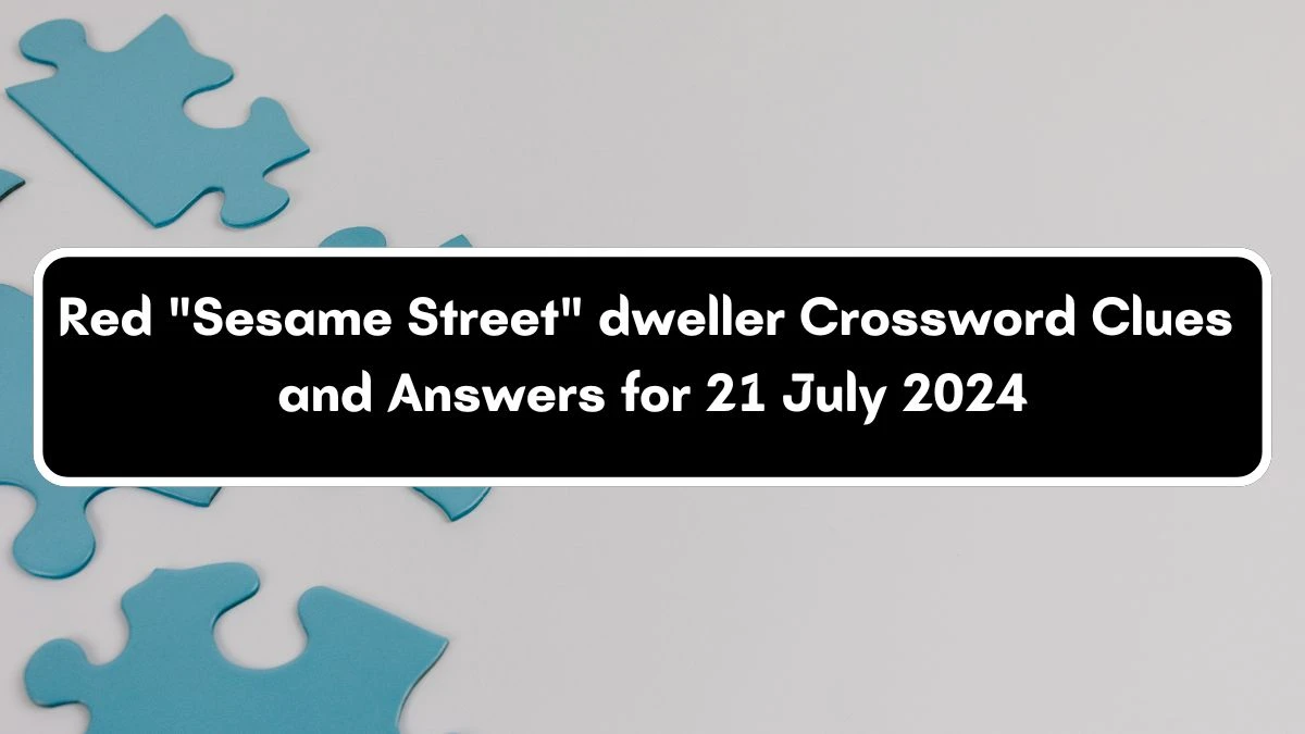 Red Sesame Street dweller Daily Themed Crossword Clue Puzzle Answer from July 21, 2024