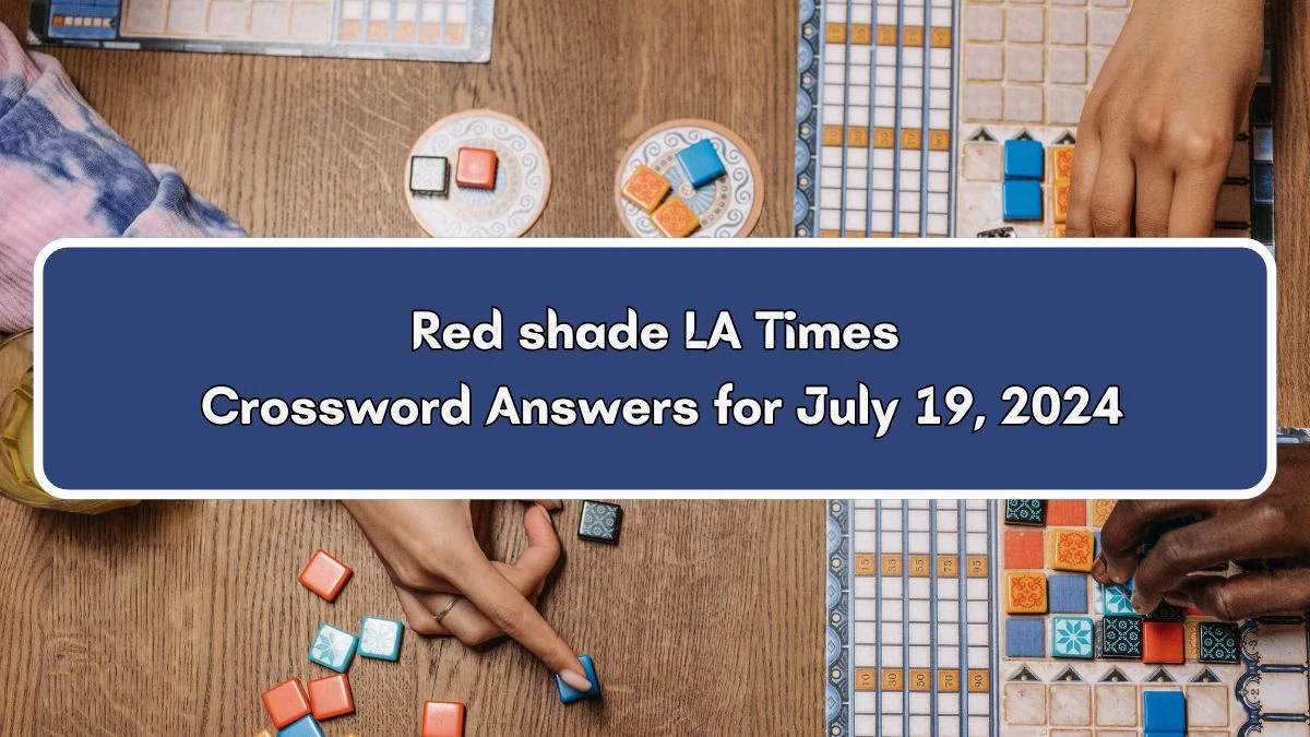 LA Times Red shade Crossword Clue Puzzle Answer from July 19, 2024