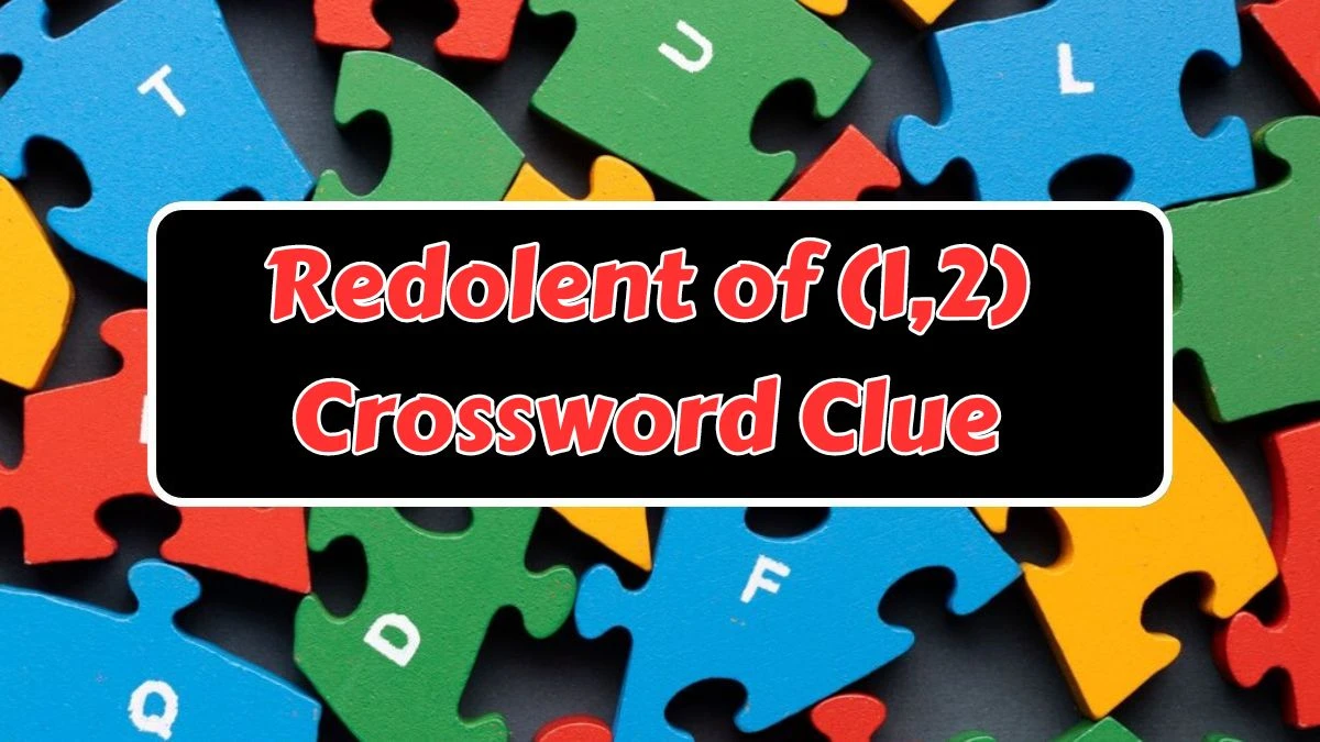 Redolent of (1,2) Crossword Clue Puzzle Answer from July 15, 2024