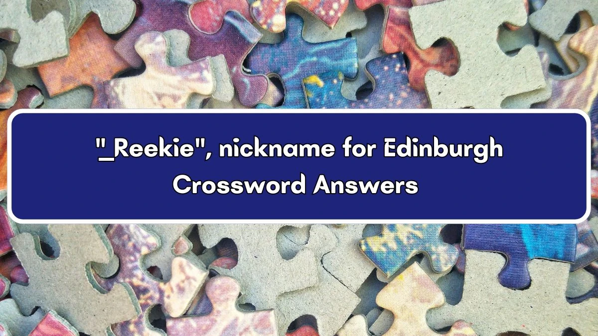___ Reekie, nickname for Edinburgh Crossword Clue Puzzle Answer from July 04, 2024