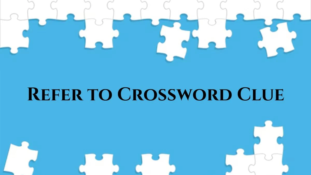 UNIVERSAL Refer to Crossword Clue Answers on July 22, 2024