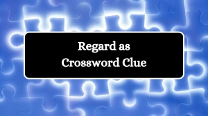 Regard as Crossword Clue Universal Puzzle Answer from July 25, 2024