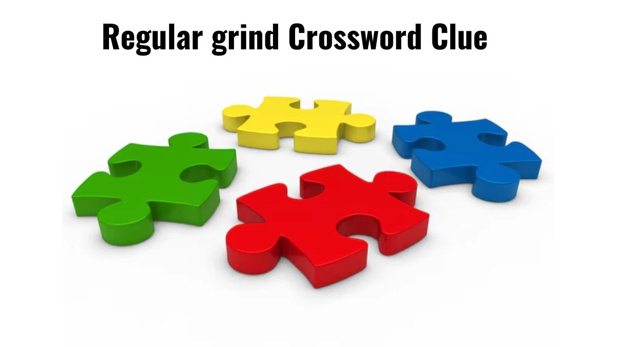 Daily Themed Regular grind Crossword Clue Puzzle Answer from July 11, 2024