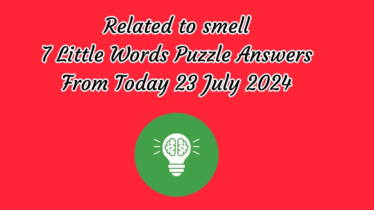 Related to smell 7 Little Words Puzzle Answer from July 23, 2024