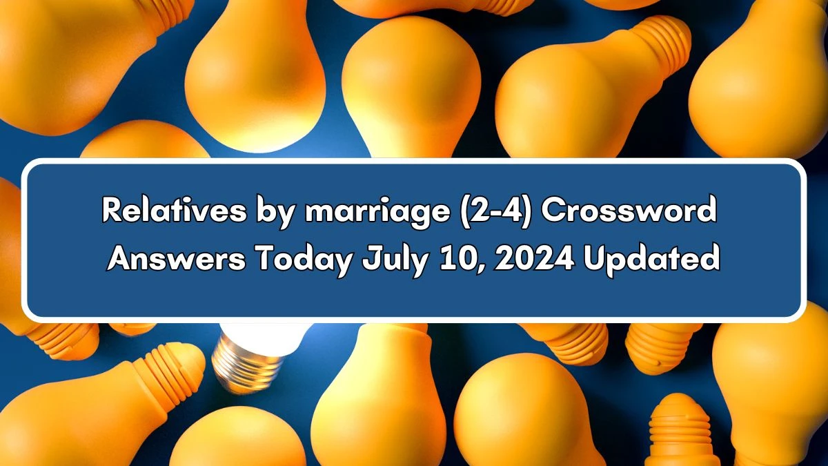 Relatives by marriage (2-4) Crossword Clue Puzzle Answer from July 10, 2024