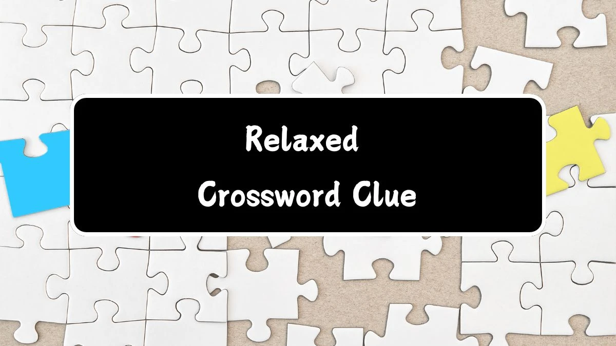 Relaxed (2,4) Crossword Clue Puzzle Answer from July 14, 2024