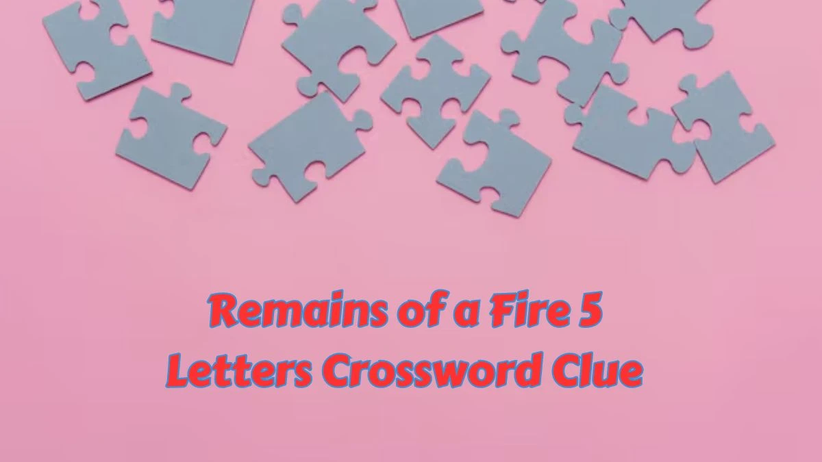 Remains of a Fire 5 Letters Crossword Clue 5 Letters Puzzle Answer from July 07, 2024