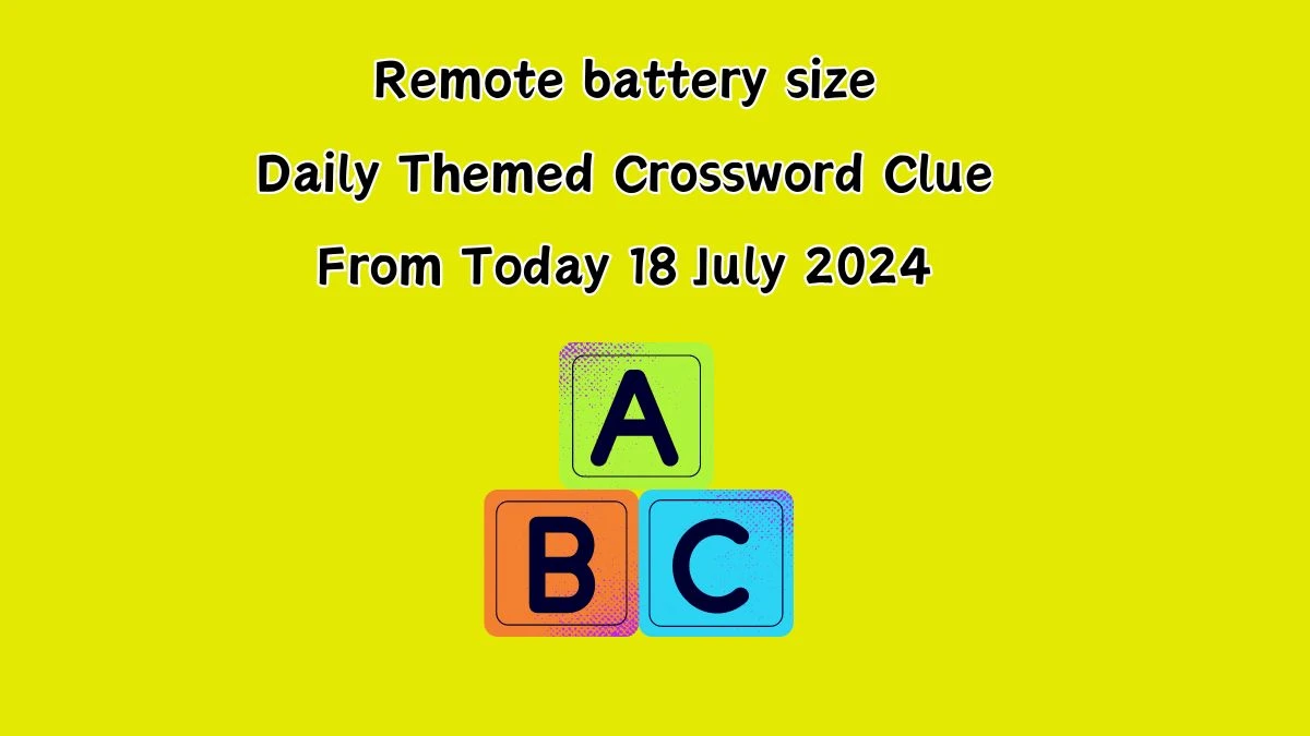 Remote battery size Daily Themed Crossword Clue Puzzle Answer from July 18, 2024