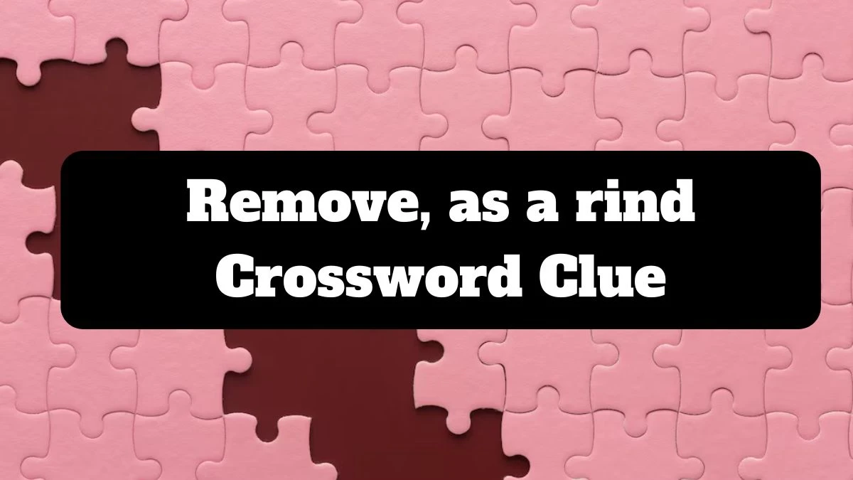 Remove, as a rind Universal Crossword Clue Puzzle Answer from July 18, 2024