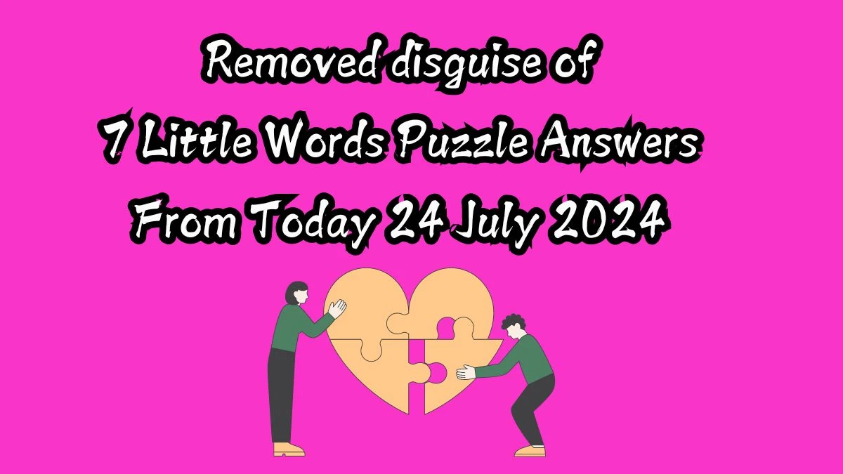 Removed disguise of 7 Little Words Puzzle Answer from July 24, 2024