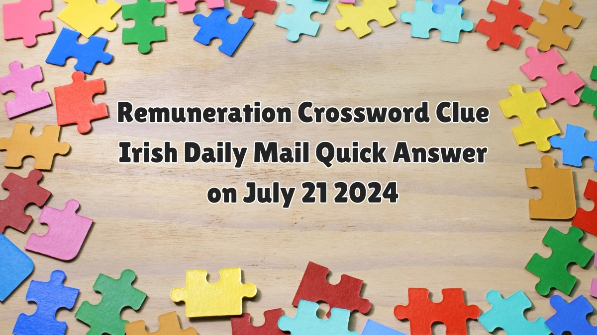 Irish Daily Mail Quick Remuneration Crossword Clue 3 Letters Puzzle Answer from July 21, 2024