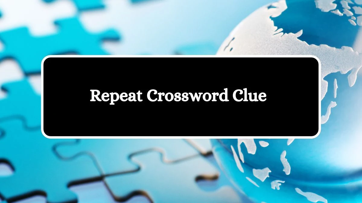 Irish Daily Mail Quick Repeat Crossword Clue Puzzle Answer from July 05, 2024