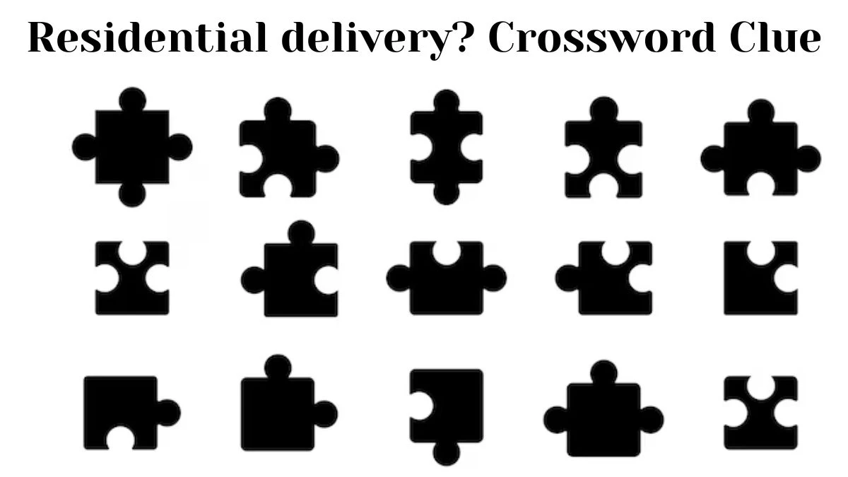 Residential delivery? LA Times Crossword Clue Puzzle Answer from July 11, 2024