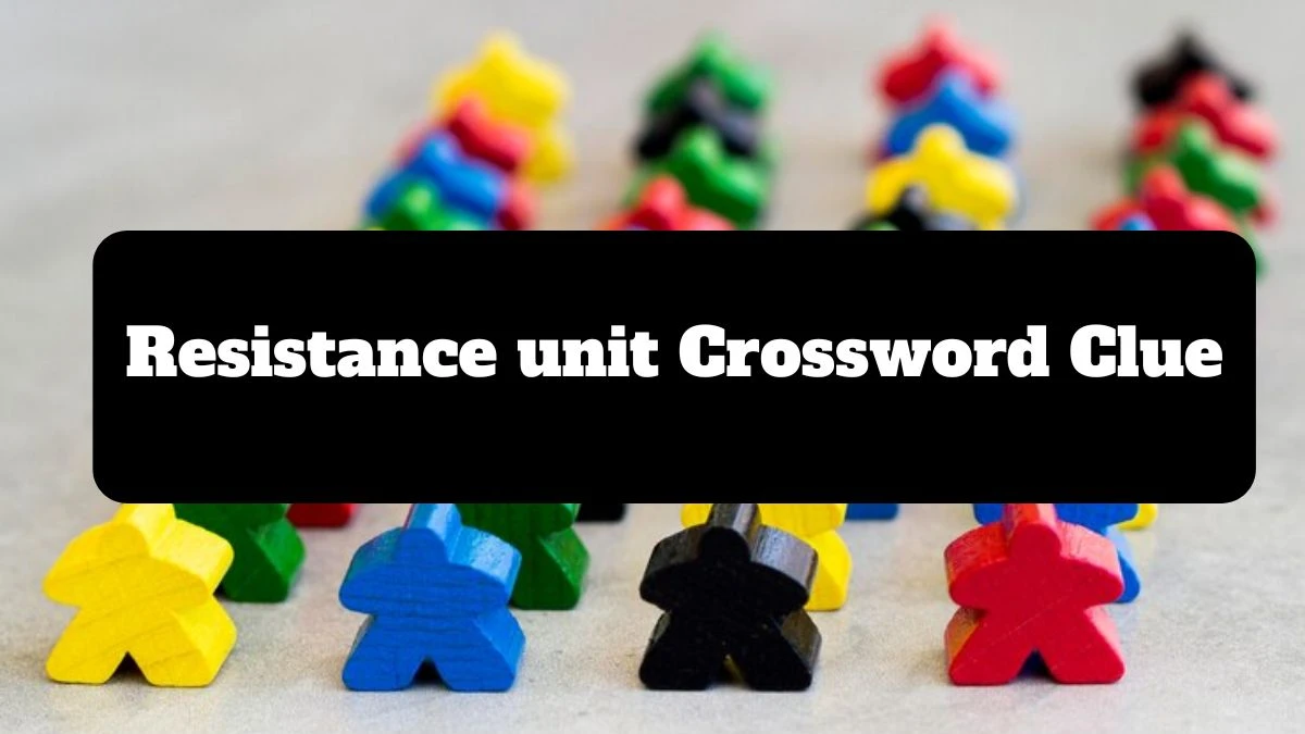 Resistance unit Daily Themed Crossword Clue Puzzle Answer from July 16, 2024