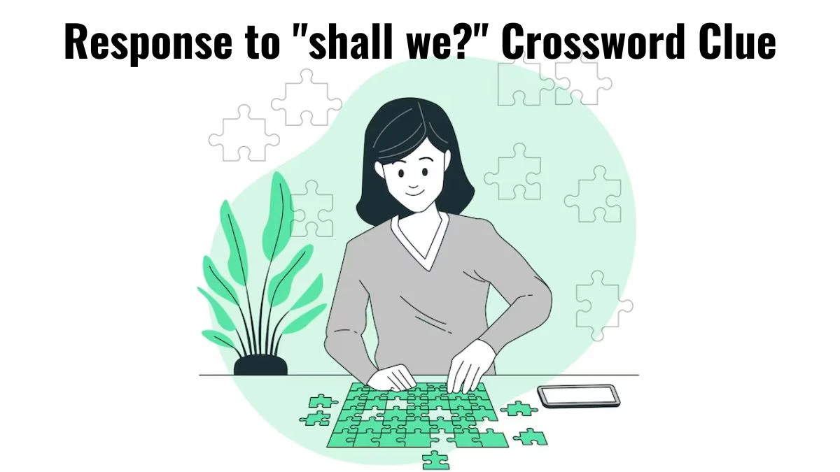 Response to shall we? Daily Themed Crossword Clue Puzzle Answer from July 11, 2024