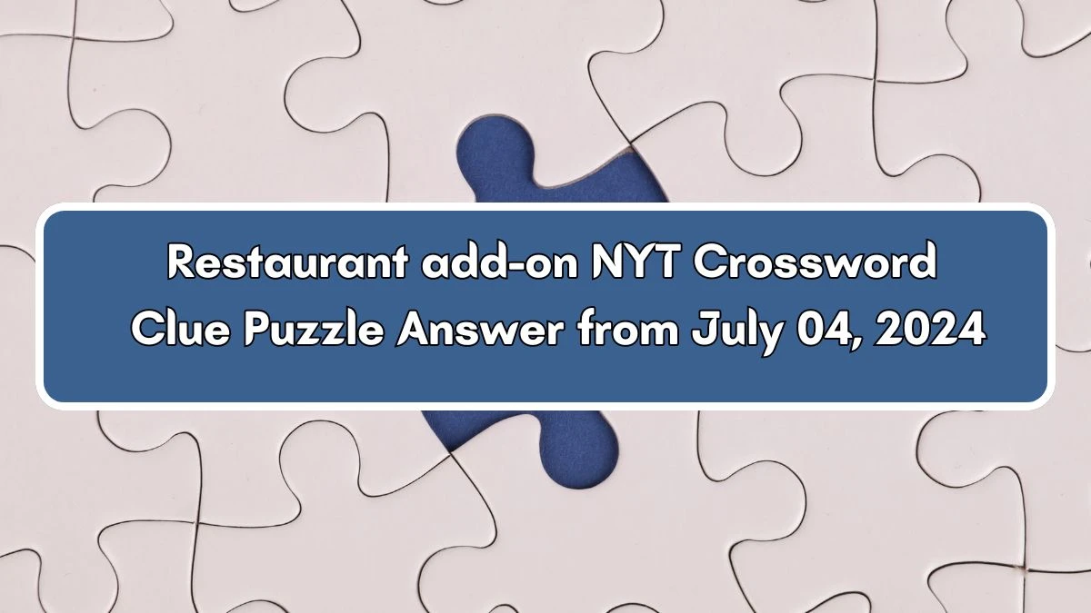 Restaurant add-on NYT Crossword Clue Puzzle Answer from July 04, 2024