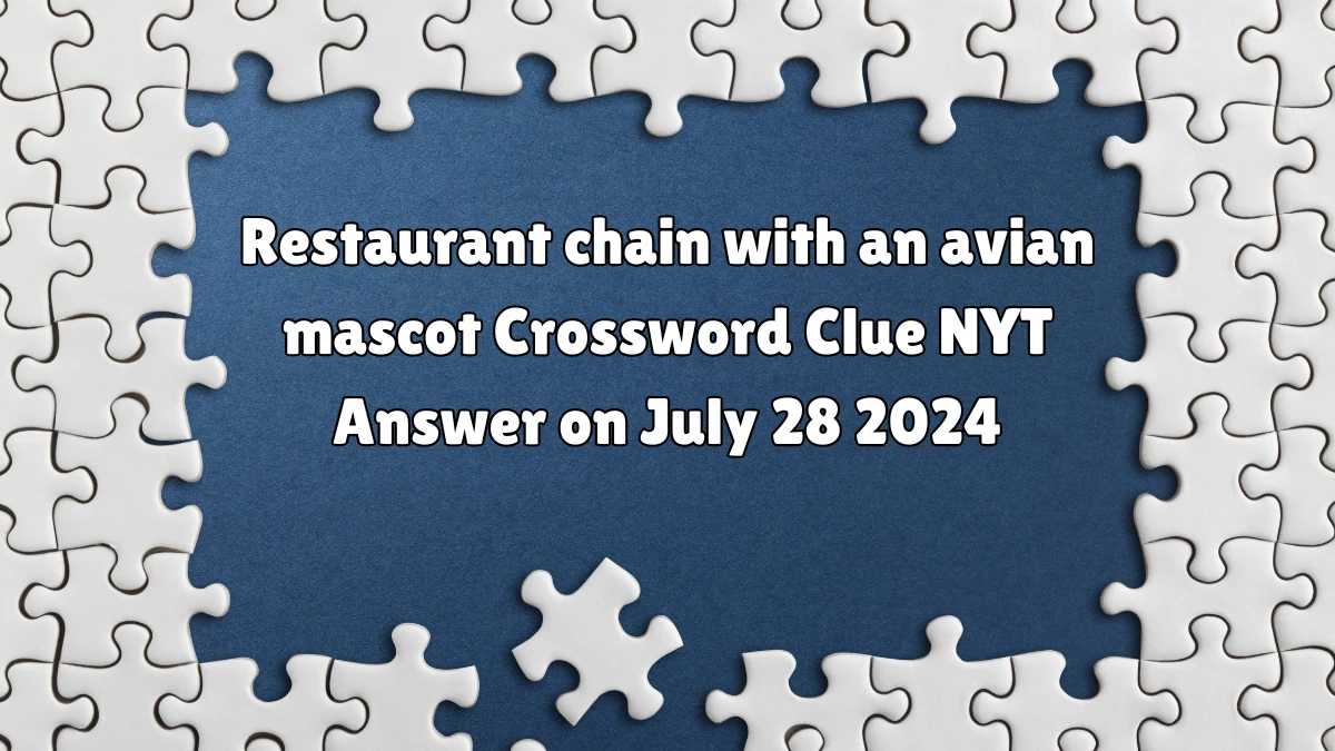 Restaurant chain with an avian mascot NYT Crossword Clue Puzzle Answer from July 28, 2024