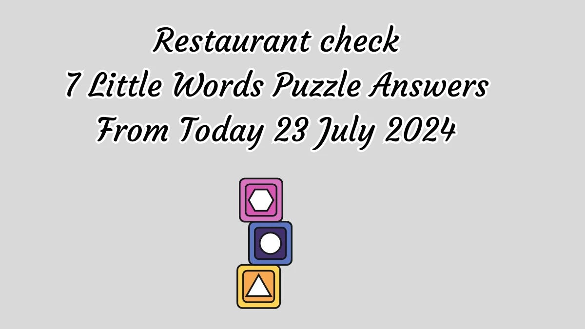 Restaurant check 7 Little Words Puzzle Answer from July 23, 2024