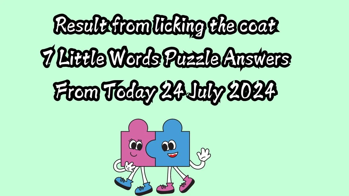 Result from licking the coat 7 Little Words Puzzle Answer from July 24, 2024