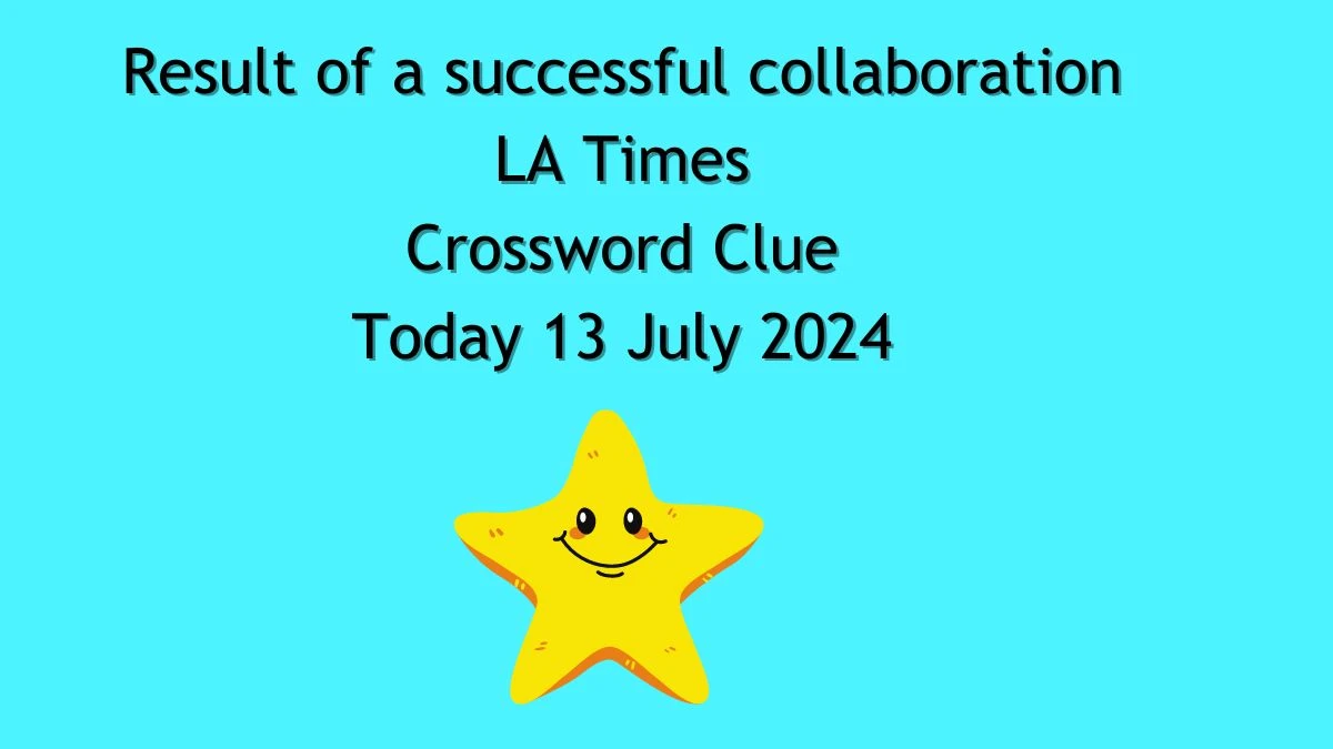 LA Times Result of a successful collaboration Crossword Puzzle Answer from July 13, 2024