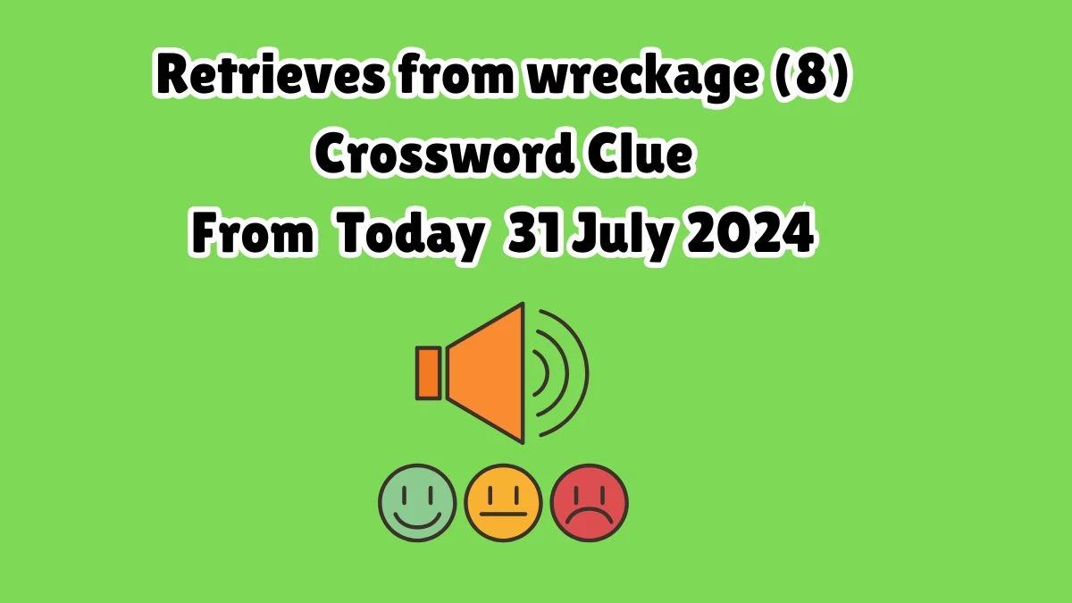 Retrieves from wreckage (8) Crossword Clue Puzzle Answer from July 31, 2024