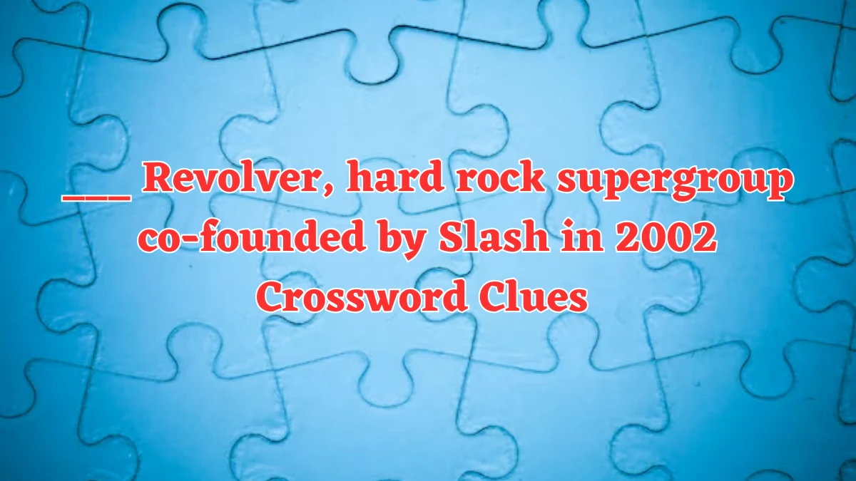 ___ Revolver, hard rock supergroup co-founded by Slash in 2002 Daily Themed Crossword Clue Answers on July 22, 2024