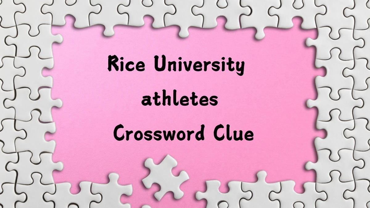 Rice University athletes Universal Crossword Clue Puzzle Answer from July 24, 2024