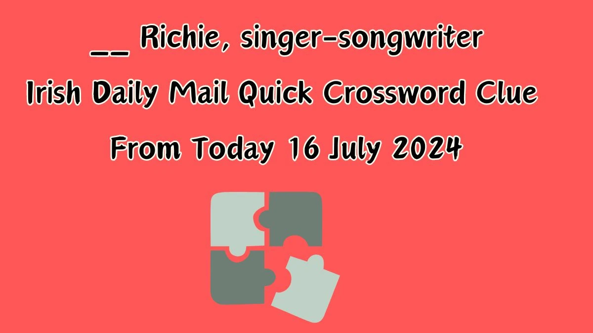 Irish Daily Mail Quick __ Richie, singer-songwriter Crossword Clue Puzzle Answer from July 16, 2024