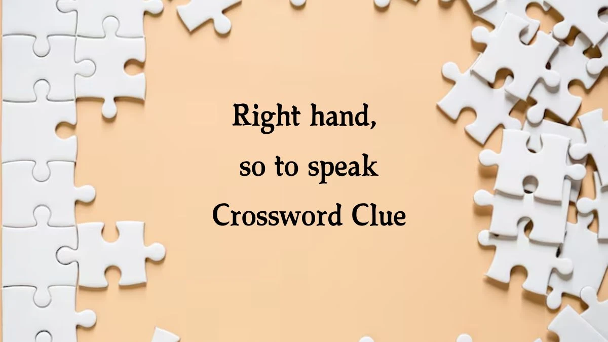 NYT Right hand, so to speak Crossword Clue Puzzle Answer from July 31, 2024