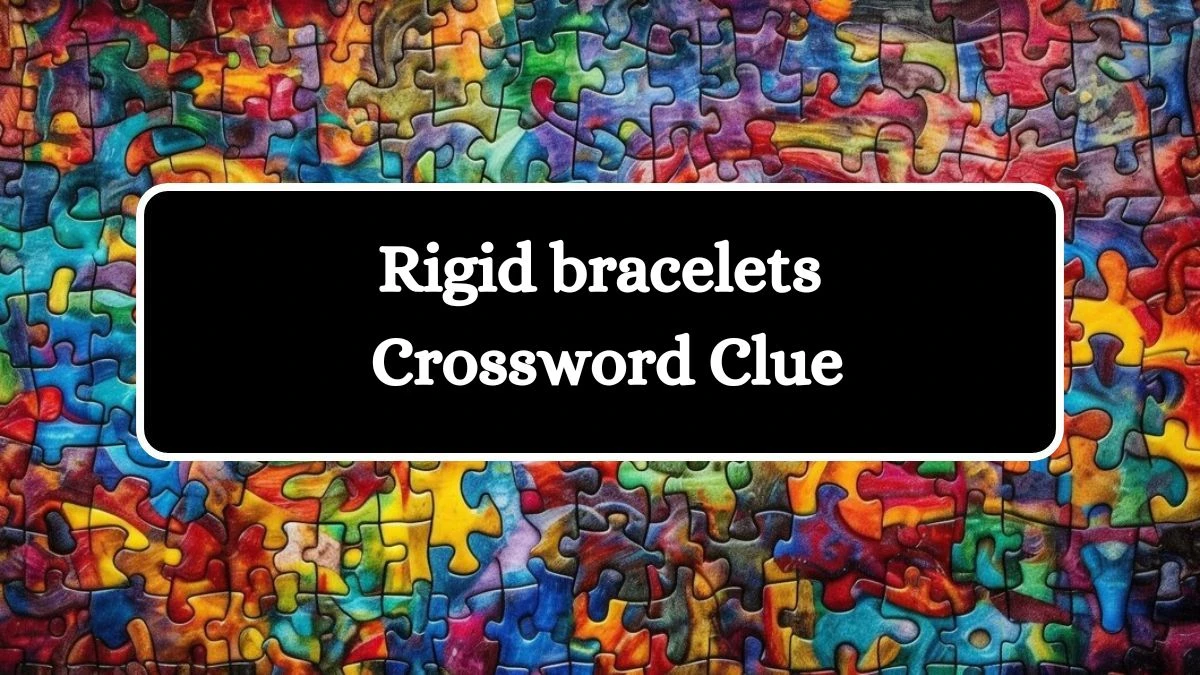 Rigid bracelets NYT Crossword Clue Answer on July 25, 2024